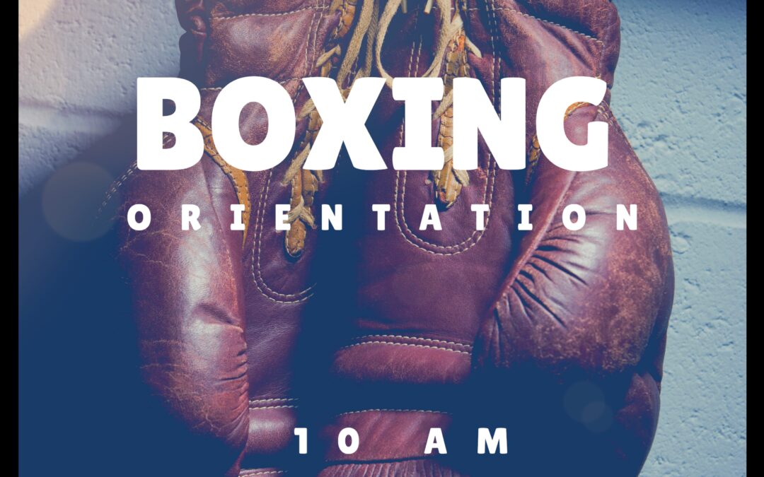 Next Boxing Orientation: Saturday, March 6th at 10 AM