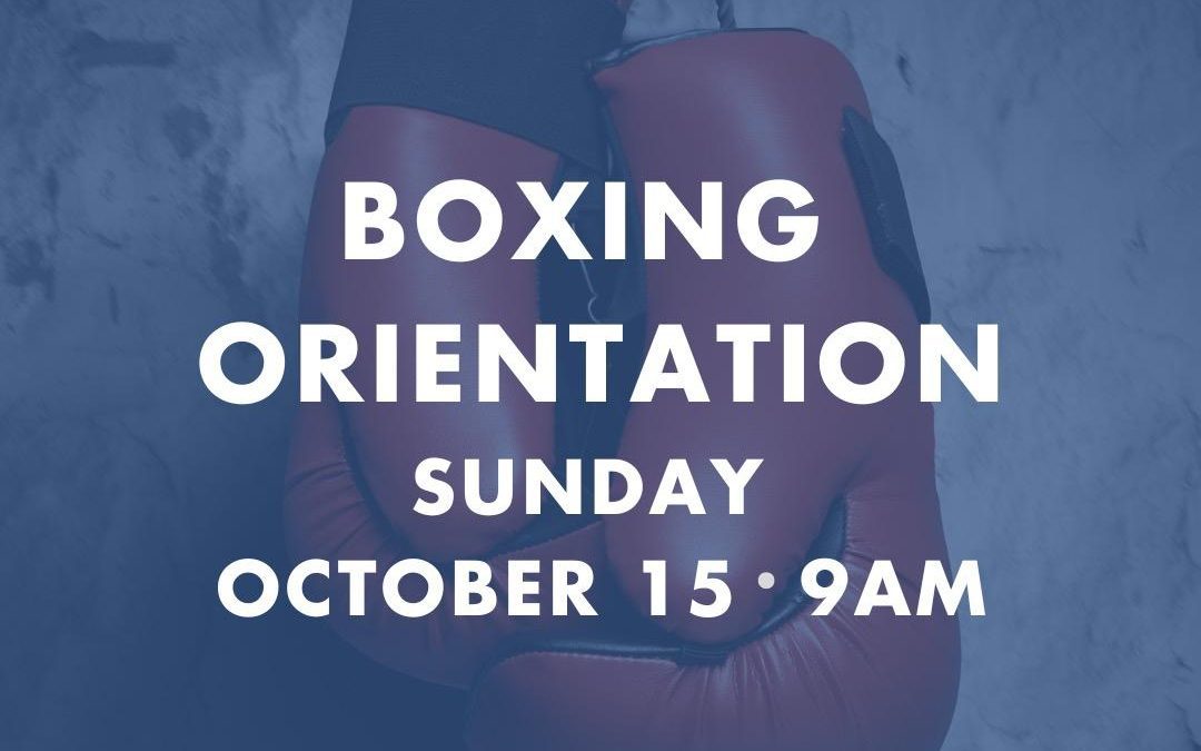 Boxing Orientation: Sunday 10/15 9AM