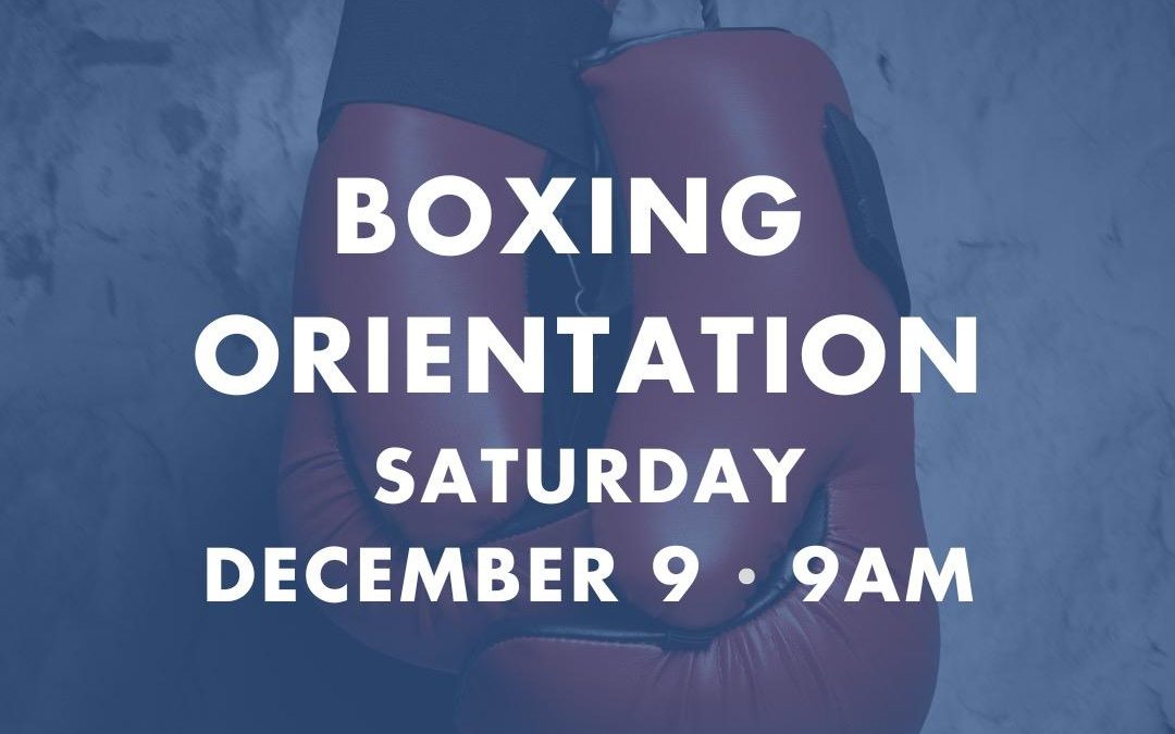 Boxing Orientation Saturday 12/9 at 9am