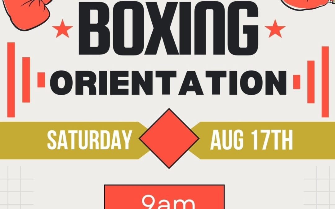 Boxing Orientation Saturday 8/17 at 9am