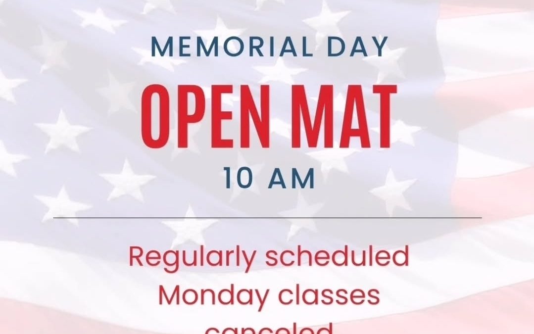No Classes Mon 5/26, Open Mat 10am